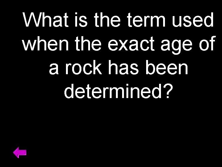 What is the term used when the exact age of a rock has been