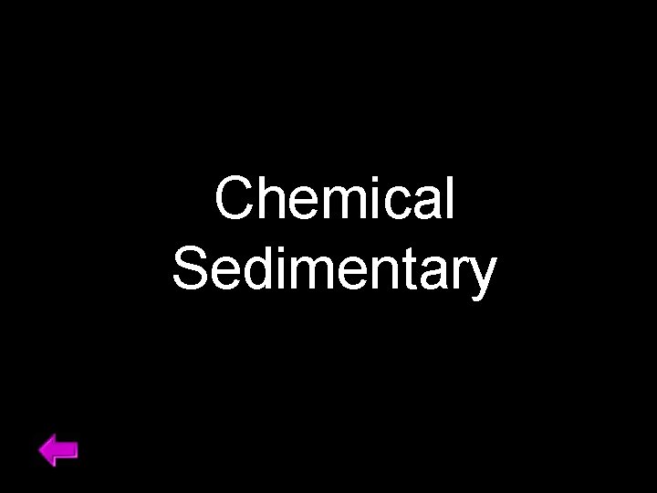 Chemical Sedimentary 