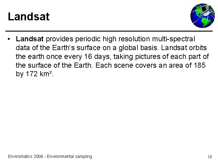 Landsat • Landsat provides periodic high resolution multi-spectral data of the Earth’s surface on Landsat • Landsat provides periodic high resolution multi-spectral data of the Earth’s surface on