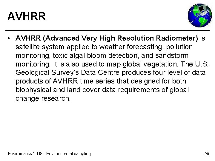 AVHRR • AVHRR (Advanced Very High Resolution Radiometer) is satellite system applied to weather AVHRR • AVHRR (Advanced Very High Resolution Radiometer) is satellite system applied to weather