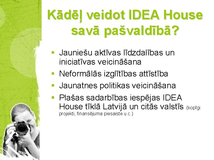 Kādēļ veidot IDEA House savā pašvaldībā? § Jauniešu aktīvas līdzdalības un iniciatīvas veicināšana §