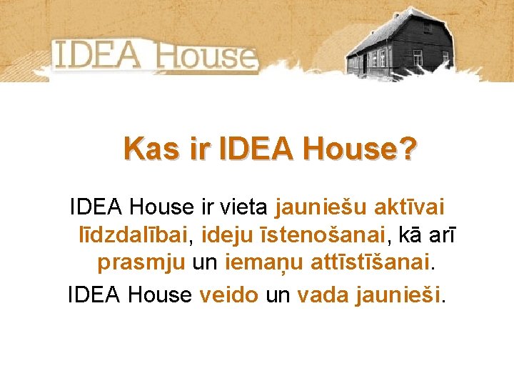 Kas ir IDEA House? IDEA House ir vieta jauniešu aktīvai līdzdalībai, ideju īstenošanai, kā