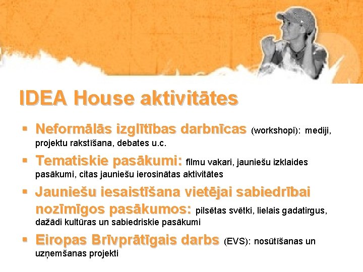 IDEA House aktivitātes § Neformālās izglītības darbnīcas (workshopi): mediji, projektu rakstīšana, debates u. c.