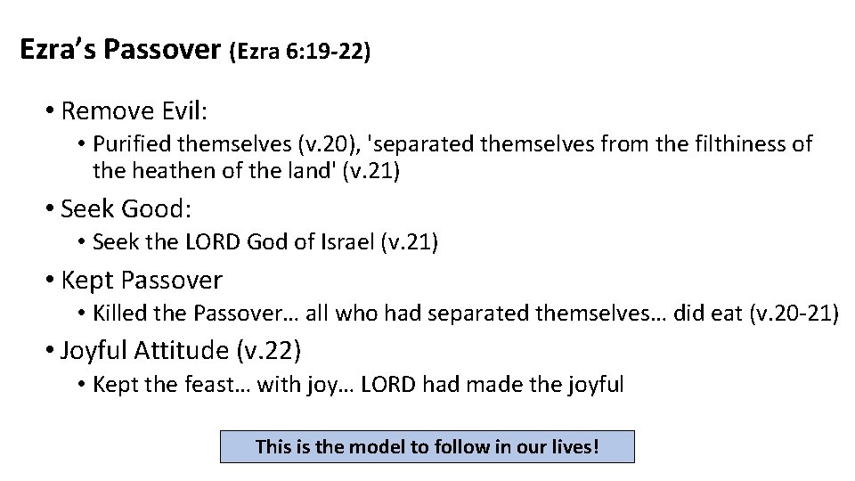 Ezra’s Passover (Ezra 6: 19 -22) • Remove Evil: • Purified themselves (v. 20),