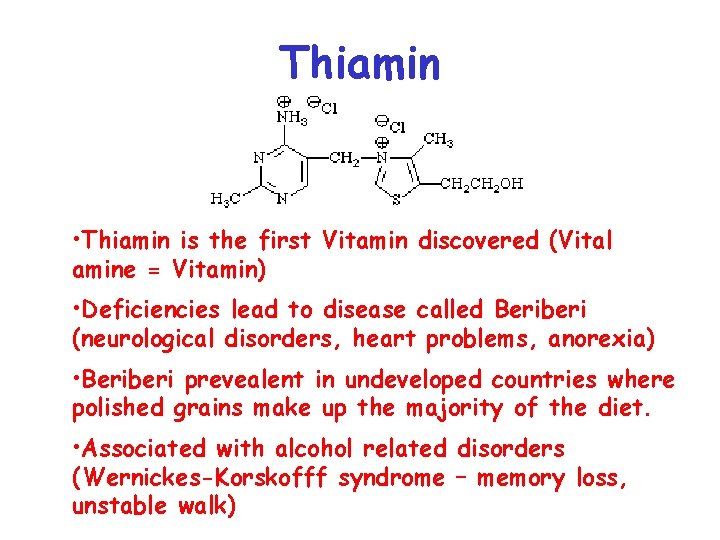 Thiamin • Thiamin is the first Vitamin discovered (Vital amine = Vitamin) • Deficiencies