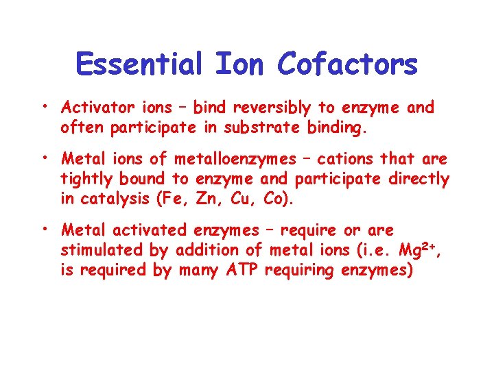 Essential Ion Cofactors • Activator ions – bind reversibly to enzyme and often participate