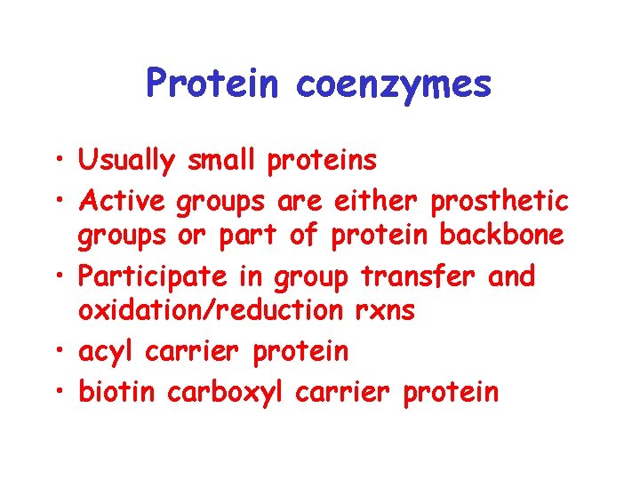 Protein coenzymes • Usually small proteins • Active groups are either prosthetic groups or