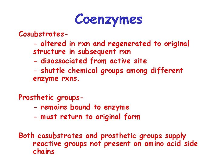 Coenzymes Cosubstrates- altered in rxn and regenerated to original structure in subsequent rxn -