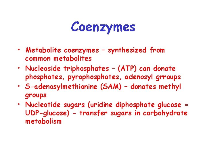 Coenzymes • Metabolite coenzymes – synthesized from common metabolites • Nucleoside triphosphates – (ATP)