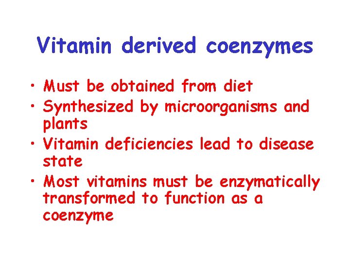 Vitamin derived coenzymes • Must be obtained from diet • Synthesized by microorganisms and