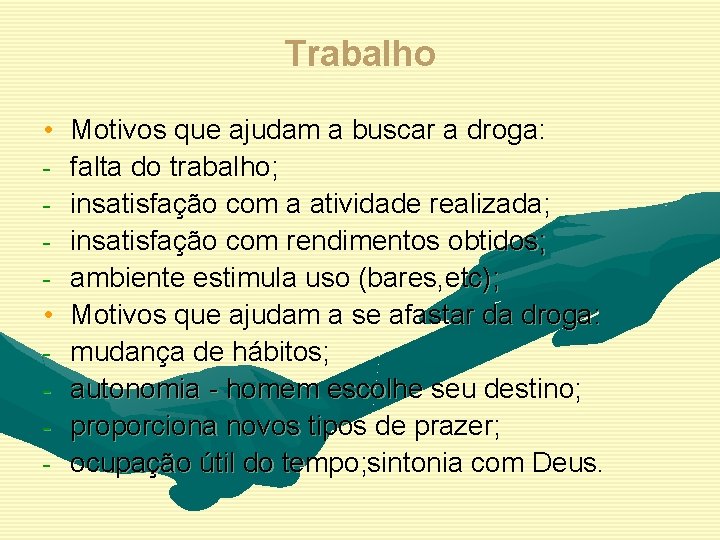 Trabalho • Motivos que ajudam a buscar a droga: - falta do trabalho; -