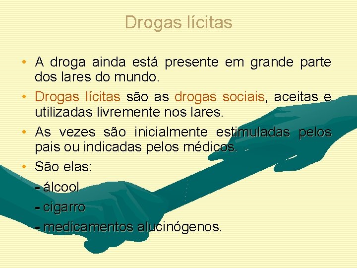 Drogas lícitas • A droga ainda está presente em grande parte dos lares do