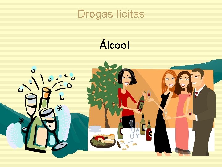 Drogas lícitas Álcool 