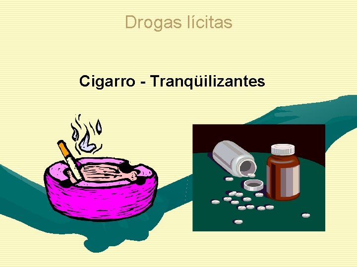 Drogas lícitas Cigarro - Tranqüilizantes 