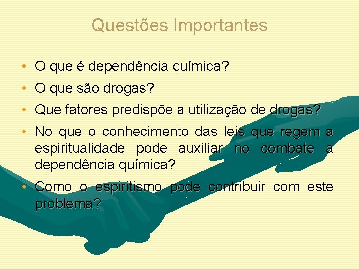 Questões Importantes • O que é dependência química? • O que são drogas? •