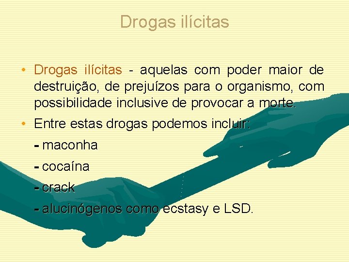 Drogas ilícitas • Drogas ilícitas - aquelas com poder maior de destruição, de prejuízos