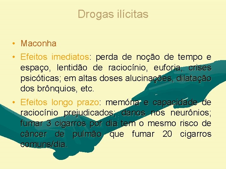 Drogas ilícitas • • Maconha Efeitos imediatos: perda de noção de tempo e espaço,