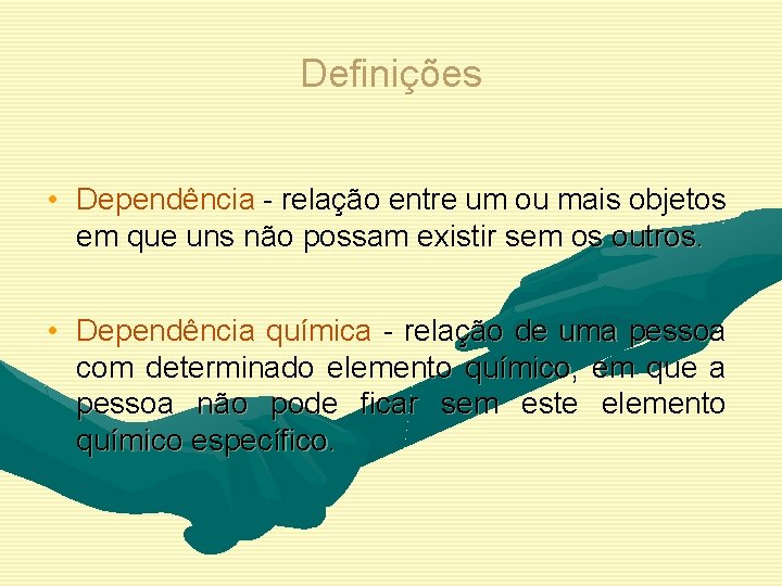 Definições • Dependência - relação entre um ou mais objetos em que uns não