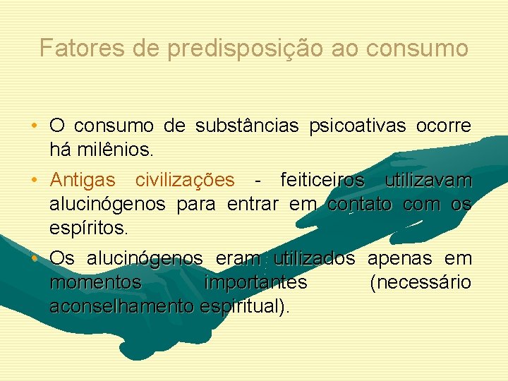 Fatores de predisposição ao consumo • O consumo de substâncias psicoativas ocorre há milênios.