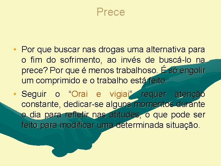 Prece • Por que buscar nas drogas uma alternativa para o fim do sofrimento,