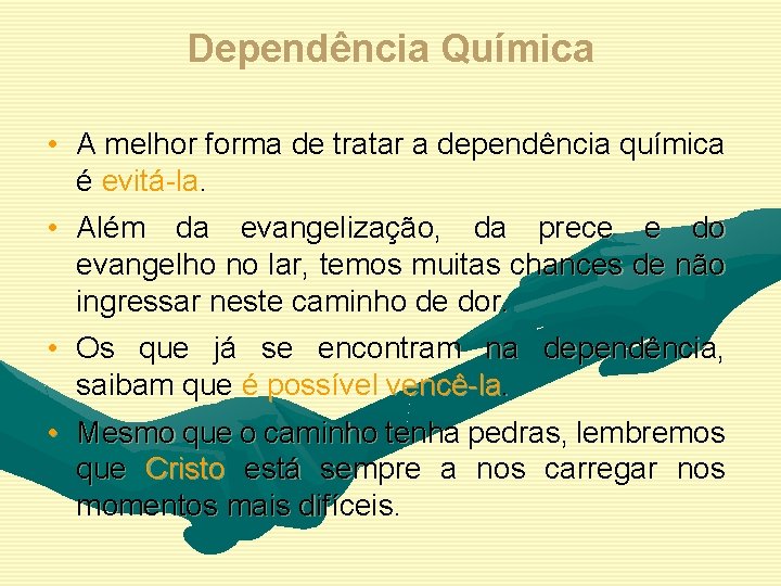 Dependência Química • A melhor forma de tratar a dependência química é evitá-la. •