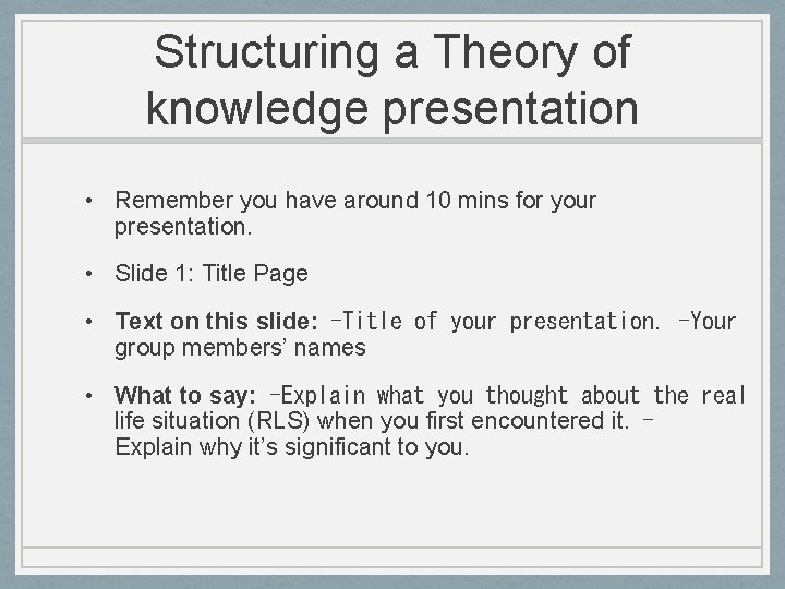 Structuring a Theory of knowledge presentation • Remember you have around 10 mins for
