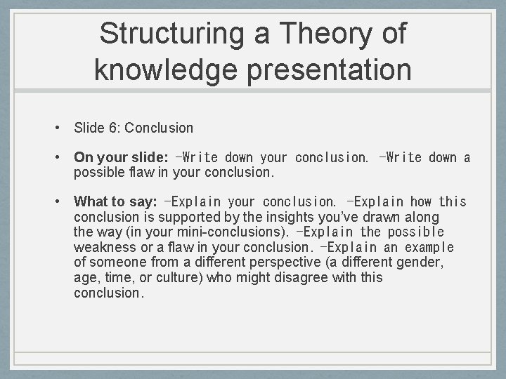 Structuring a Theory of knowledge presentation • Slide 6: Conclusion • On your slide: