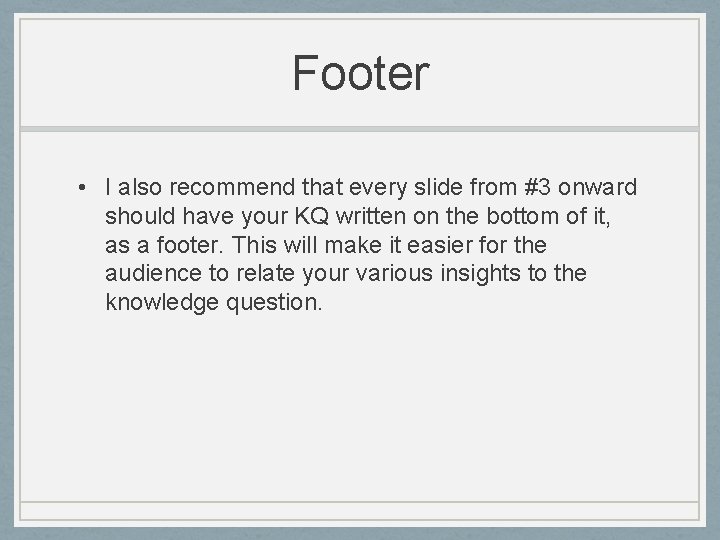 Footer • I also recommend that every slide from #3 onward should have your