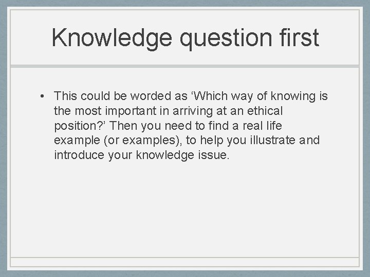 Knowledge question first • This could be worded as ‘Which way of knowing is