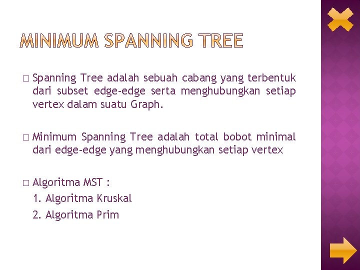 � Spanning Tree adalah sebuah cabang yang terbentuk dari subset edge-edge serta menghubungkan setiap