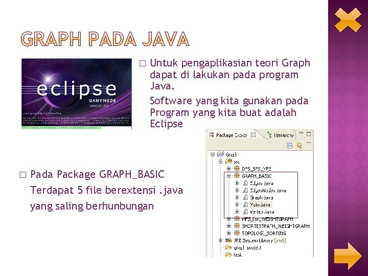 � � Untuk pengaplikasian teori Graph dapat di lakukan pada program Java. Software yang
