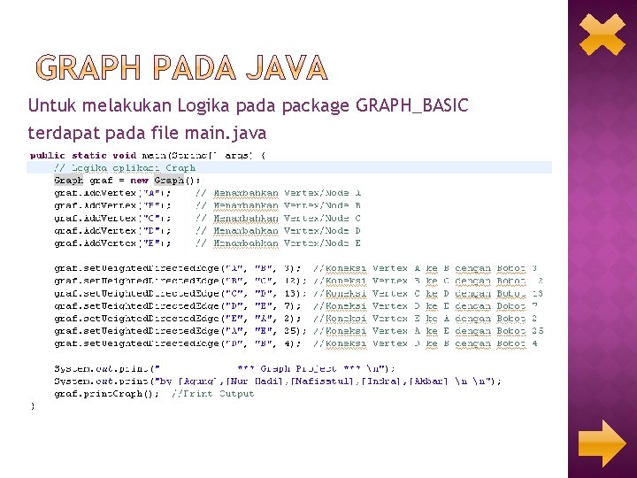 Untuk melakukan Logika pada package GRAPH_BASIC terdapat pada file main. java 