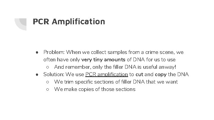 PCR Amplification ● Problem: When we collect samples from a crime scene, we often