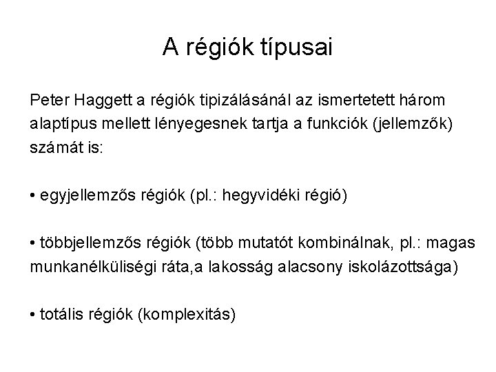 A régiók típusai Peter Haggett a régiók tipizálásánál az ismertetett három alaptípus mellett lényegesnek