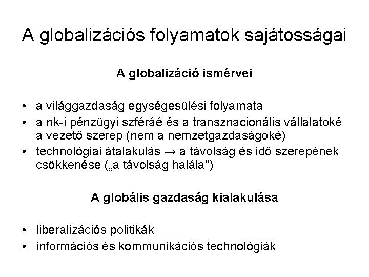 A globalizációs folyamatok sajátosságai A globalizáció ismérvei • a világgazdaság egységesülési folyamata • a