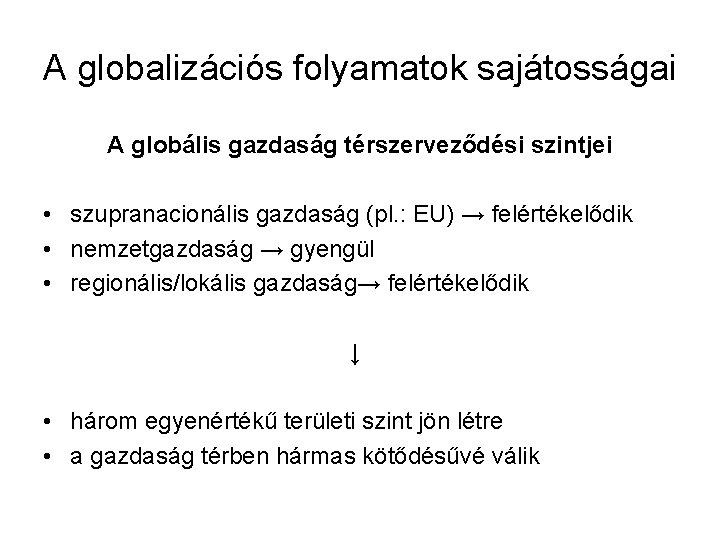 A globalizációs folyamatok sajátosságai A globális gazdaság térszerveződési szintjei • szupranacionális gazdaság (pl. :