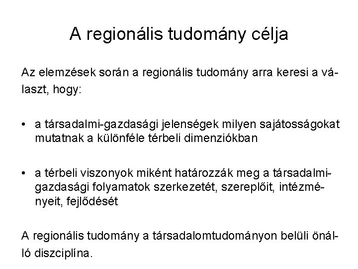 A regionális tudomány célja Az elemzések során a regionális tudomány arra keresi a választ,