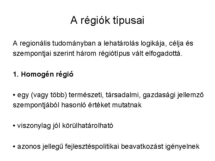 A régiók típusai A regionális tudományban a lehatárolás logikája, célja és szempontjai szerint három