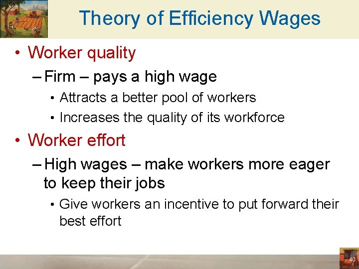 Theory of Efficiency Wages • Worker quality – Firm – pays a high wage