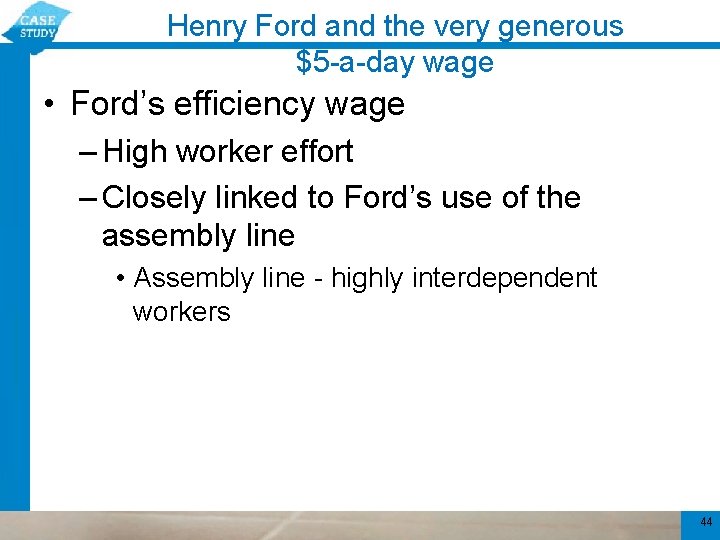 Henry Ford and the very generous $5 -a-day wage • Ford’s efficiency wage –