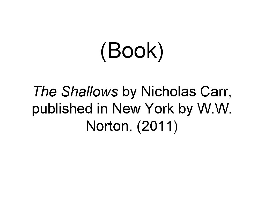 (Book) The Shallows by Nicholas Carr, published in New York by W. W. Norton.
