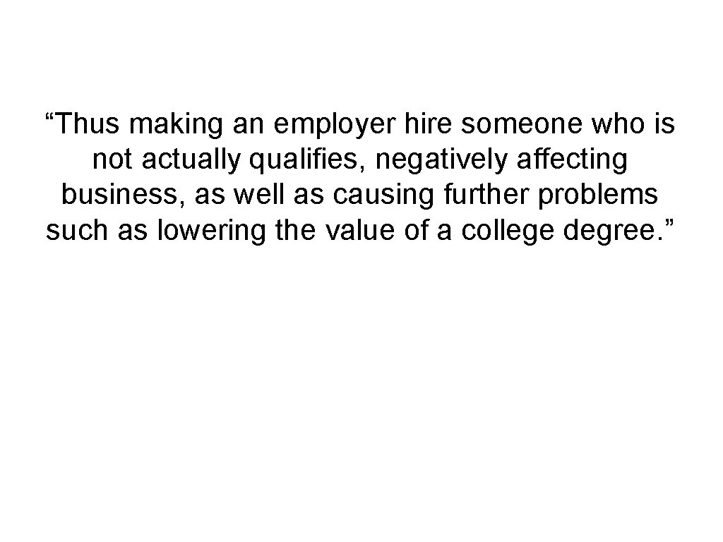 “Thus making an employer hire someone who is not actually qualifies, negatively affecting business,