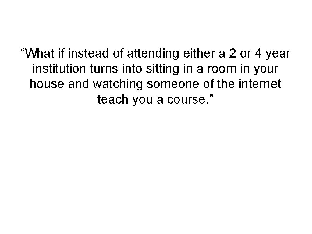 “What if instead of attending either a 2 or 4 year institution turns into