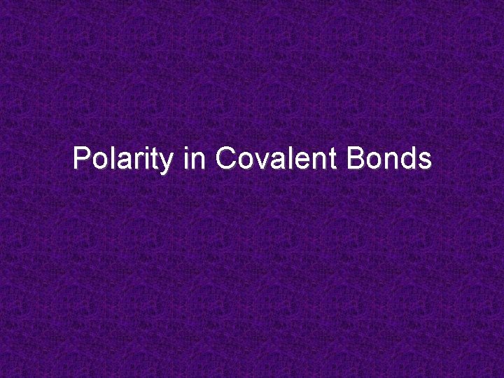 Polarity in Covalent Bonds 