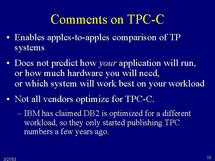 Comments on TPC-C • Enables apples-to-apples comparison of TP systems • Does not predict