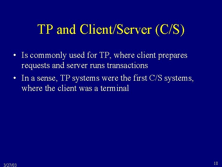 TP and Client/Server (C/S) • Is commonly used for TP, where client prepares requests