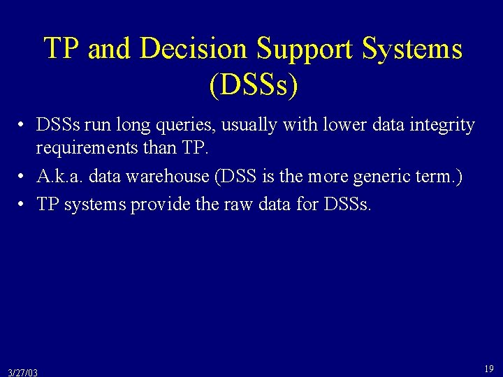 TP and Decision Support Systems (DSSs) • DSSs run long queries, usually with lower