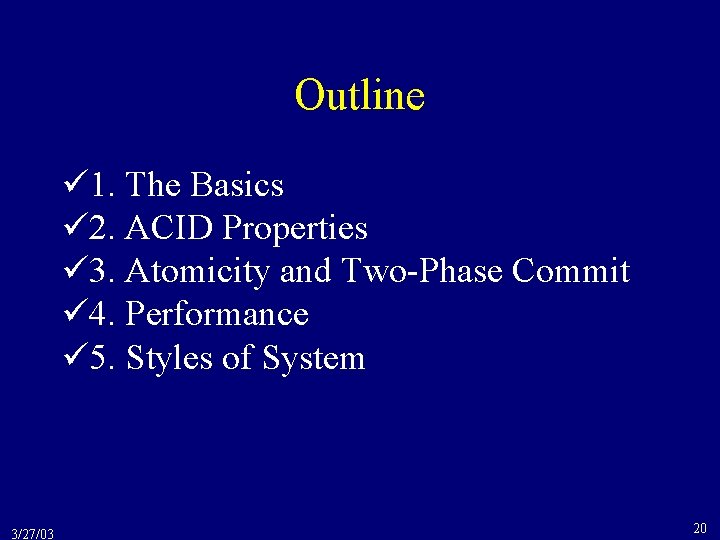 Outline 1. The Basics 2. ACID Properties 3. Atomicity and Two-Phase Commit 4. Performance