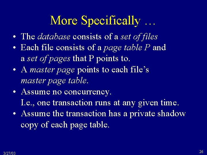 More Specifically … • The database consists of a set of files • Each