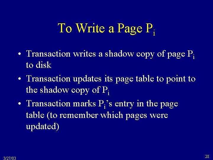 To Write a Page Pi • Transaction writes a shadow copy of page Pi